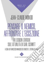 Pensare il nemico, affrontare l'eccezione. Riflessioni critiche sull'attualità di Carl Schmitt libro