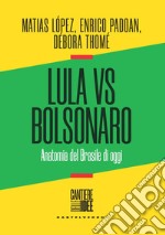 Lula vs Bolsonaro. Anatomia del Brasile di oggi libro