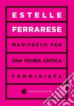 Manifesto per una teoria critica femminista libro