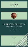 La fredda bellezza. Dalla metafisica alla matematica libro