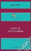 Solo se sono libera libro