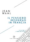 Il pensiero moderno in Francia libro di Wahl Jean