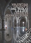 Dal taglio, la luce. Passi di Alfredo Pirri libro di Galeotti Valentina