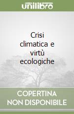 Crisi climatica e virtù ecologiche libro