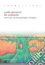 In comune. Nessi per un'antropologia ecologica libro