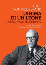 Dietrich von Hildebrand. L'anima di un leone libro