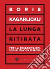 La lunga ritirata. Per la rinascita del socialismo in Europa libro