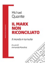 Il Marx non riconciliato. Il mondo in tumulto