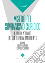 Miserie del sovranismo giuridico. Il valore aggiunto del costituzionalismo europeo libro