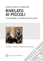 Rivelato ai più piccoli. Una teologia in ascolto dei più poveri libro