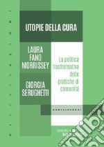 Utopie della cura. La politica trasformativa delle pratiche di comunità libro