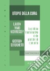 Utopie della cura. La politica trasformativa delle pratiche di comunità libro