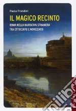 Il magico recinto. Roma nella narrativa straniera tra Ottocento e Novecento libro