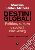 Destini globali. Politica, cultura e società 2001-2023 libro