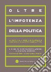 Oltre l'impotenza della politica. Il partito, i corpi intermedi e l'isocrazia della cittadinanza attiva libro