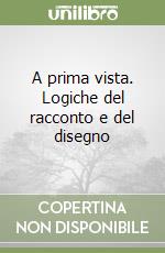 A prima vista. Logiche del racconto e del disegno libro