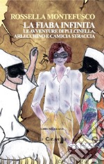 La fiaba infinita. Le avventure di Pulcinella, Arlecchino e Camicia Straccia libro