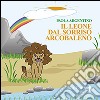 Il leone dal sorriso arcobaleno libro di Argentino Paola