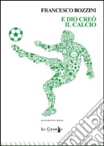 E Dio creò il calcio libro