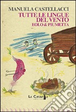 Tutte le lingue del vento. Ediz. illustrata libro