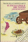 Tutte le lingue del vento. Ediz. illustrata libro