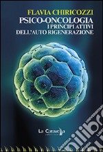 Psico-oncologia. I principi attivi dell'auto rigenerazione libro