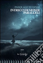 Intrecci di mondi paralleli libro