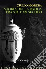 Storia della droga tra XIX e XX secolo libro