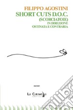 Short cuts D.o.c. (Scorciatoie). In direzione ostinata e contraria libro