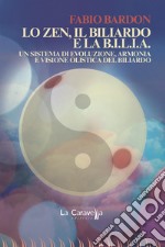 Lo zen, il biliardo e la b.i.l.i.a. Un sistema di evoluzione, armonia e visione olistica del biliardo