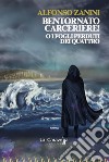 Bentornato carceriere! O i fogli perduti dei quattro libro di Zanini Alfonso