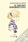 Il mondo imperfettivo libro di Zanini Alfonso