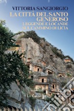 La città del santo Generoso. Leggende e locande sul cammino di Licia libro