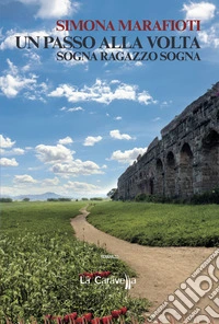 Un passo alla volta. Sogna ragazzo sogna libro