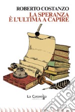 La speranza è l'ultima a capire libro