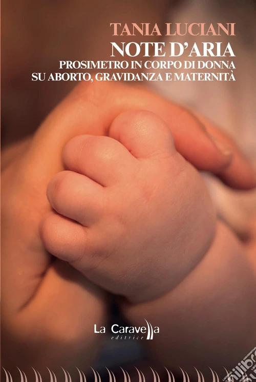 Note d'aria. Prosimetro in corpo di donna su aborto, gravidanza e maternità
