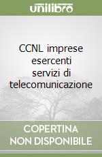 CCNL imprese esercenti servizi di telecomunicazione libro