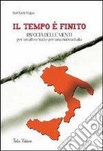 Il tempo è finito. Rivolta delle menti per un altro sud e per una nuova Italia