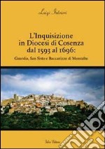 L'inquisizione in diocesi di Cosenza dal 1593 al 1696. Guardia, San Sisto e Baccarizzo di Montalto libro