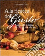 Alla ricerca del gusto. Guida alle identità territoriali di Calabria libro