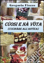 Cùosi e nà vòta. Cucinare all'antica libro