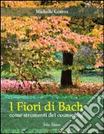 I fiori di Bach. Come strumenti del counseling libro