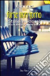 Forse non torno. Storie meridionali di chi parte e di chi resta libro