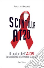 Scintilla AT20. Il buio dell'AIDS. La scoperta di Arnaldo Caruso