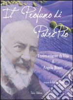 Il profumo di padre Pio. Testimonianza di vita di Angela Bozzo. Parte prima libro