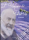 Il profumo di padre Pio. Testimonianza di vita di Angela Bozzo. Parte seconda libro di Spina E. (cur.)