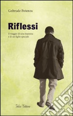 Riflessi. Il viaggio di una mamma e di un figlio speciale libro