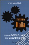 Il sistema Italia. Gli scandali Expo 2015 e MOSE. Gli intrecci della malapolitica libro