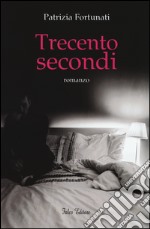 Trecento secondi libro