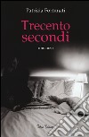 Trecento secondi libro